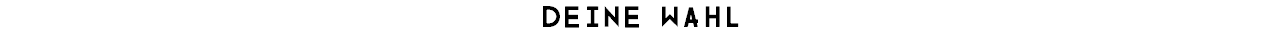 Deine Wahl